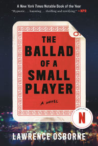 Title: The Ballad of a Small Player: A Novel, Author: Lawrence Osborne