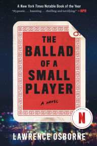 Title: The Ballad of a Small Player: A Novel, Author: Lawrence Osborne