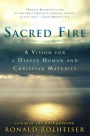 Sacred Fire: A Vision for a Deeper Human and Christian Maturity
