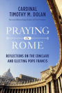 Praying in Rome: Reflections on the Conclave and Electing Pope Francis