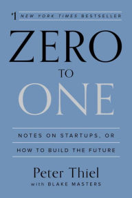 Title: Zero to One: Notes on Startups, or How to Build the Future, Author: Peter Thiel