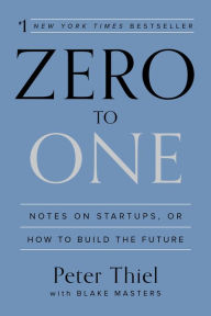 Title: Zero to One: Notes on Startups, or How to Build the Future, Author: Peter Thiel