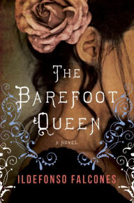 Title: The Barefoot Queen: A Novel, Author: Ildefonso Falcones
