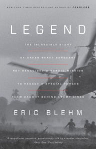 Title: Legend: The Incredible Story of Green Beret Sergeant Roy Benavidez's Heroic Mission to Rescue a Special Forces Team Caught Behind Enemy Lines, Author: Eric Blehm