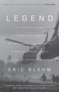Title: Legend: The Incredible Story of Green Beret Sergeant Roy Benavidez's Heroic Mission to Rescue a Special Forces Team Caught Behind Enemy Lines, Author: Eric Blehm