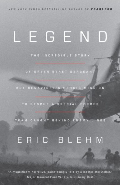 Legend: The Incredible Story of Green Beret Sergeant Roy Benavidez's Heroic Mission to Rescue a Special Forces Team Caught Behind Enemy Lines