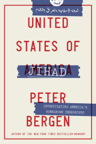 Title: United States of Jihad: Investigating America's Homegrown Terrorists, Author: Peter Bergen