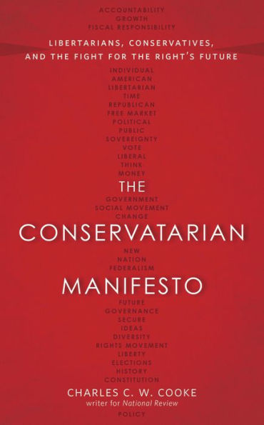 The Conservatarian Manifesto: Libertarians, Conservatives, and the Fight for the Right's Future