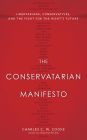 The Conservatarian Manifesto: Libertarians, Conservatives, and the Fight for the Right's Future