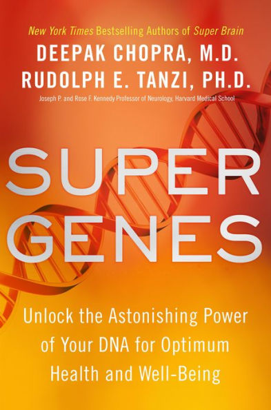 Super Genes: Unlock the Astonishing Power of Your DNA for Optimum Health and Well-Being