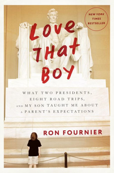 Love That Boy: What Two Presidents, Eight Road Trips, and My Son Taught Me about a Parent's Expectations