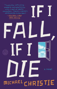 Title: If I Fall, If I Die: A Novel, Author: Michael Christie