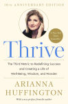 Alternative view 1 of Thrive: The Third Metric to Redefining Success and Creating a Life of Well-Being, Wisdom, and Wonder