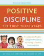 Positive Discipline: The First Three Years: From Infant to Toddler--Laying the Foundation for Raising a Capable, Confident Child (Revised and Updated Edition)