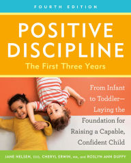 Title: Positive Discipline: The First Three Years: From Infant to Toddler--Laying the Foundation for Raising a Capable, Confident Child (Revised and Updated Edition), Author: Jane Nelsen Ed.D.