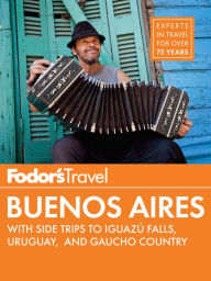 Title: Fodor's Buenos Aires: with Side Trips to Iguaz? Falls, Gaucho Country & Uruguay, Author: Fodor's Travel Publications
