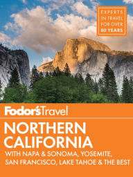 Title: Fodor's Northern California: with Napa & Sonoma, Yosemite, San Francisco, Lake Tahoe & the Best Road Trips, Author: Fodor's Travel Publications