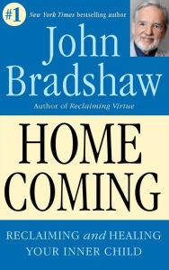 Title: Homecoming: Reclaiming and Healing Your Inner Child, Author: John E. Bradshaw