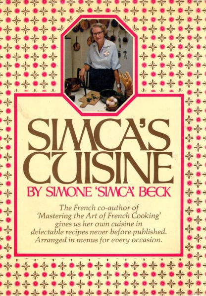 Simca's Cuisine: A Cookbook from the French Co-Author of Mastering the Art of French Cooking