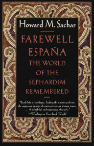 Title: Farewell Espana: The World of the Sephardim Remembered, Author: Howard M. Sachar