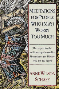 Title: Meditations for People Who (May) Worry Too Much, Author: Anne Wilson Schaef