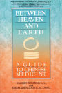 Between Heaven and Earth: A Guide to Chinese Medicine