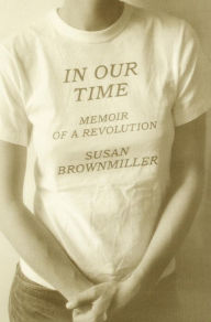 Title: In Our Time: Memoir of a Revolution, Author: Susan Brownmiller