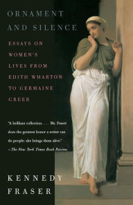Title: Ornament and Silence: Essays on Women's Lives From Edith Wharton to Germaine Greer, Author: Kennedy Fraser
