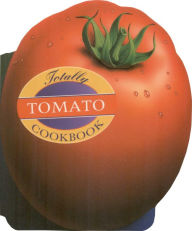 Title: Totally Tomato Cookbook, Author: Helene Siegel