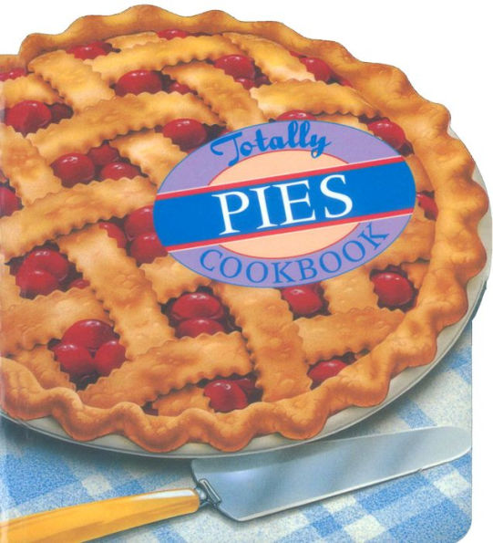 Totally Pies Cookbook