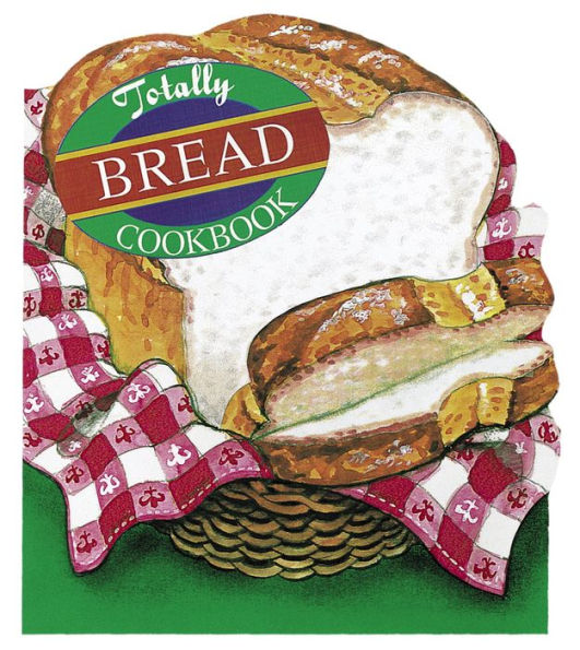 Totally Bread Cookbook