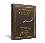 Title: Living Language Dothraki: A Conversational Language Course Based on the Hit Original HBO Series Game of Thrones, Author: David J. Peterson