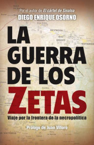 La guerra de los zetas: Viaje por la frontera de la necropolitica