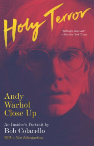Title: Holy Terror: Andy Warhol Close Up, Author: Bob Colacello