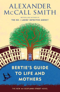 Title: Bertie's Guide to Life and Mothers (44 Scotland Street Series #9), Author: Alexander McCall Smith