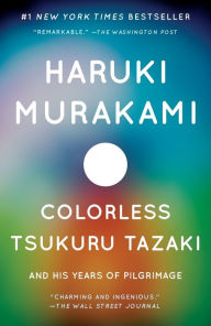 Title: Colorless Tsukuru Tazaki and His Years of Pilgrimage, Author: Haruki Murakami
