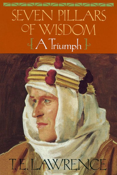 Seven Pillars of Wisdom: A Triumph (The Authorized Doubleday/Doran Edition)