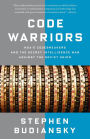 Code Warriors: NSA's Codebreakers and the Secret Intelligence War Against the Soviet Union