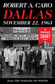 Title: Dallas, November 22, 1963, Author: Robert A. Caro