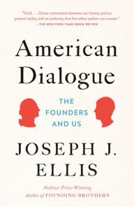 Title: American Dialogue: The Founders and Us, Author: Joseph J. Ellis