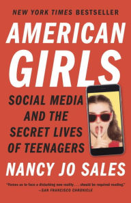 Title: American Girls: Social Media and the Secret Lives of Teenagers, Author: Nancy Jo Sales