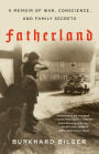 Fatherland: A Memoir of War, Conscience, and Family Secrets