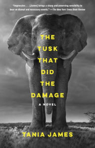 Title: The Tusk That Did the Damage: A Novel, Author: Tania James