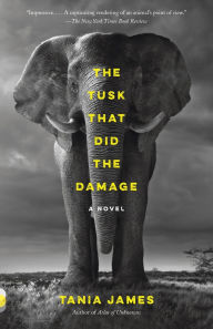 Title: The Tusk That Did the Damage: A Novel, Author: Tania James
