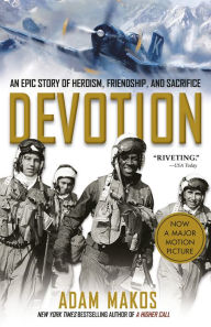 Title: Devotion: An Epic Story of Heroism, Friendship, and Sacrifice, Author: Adam Makos