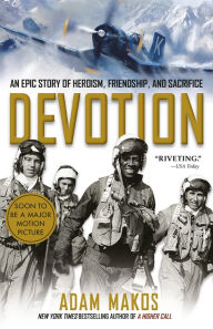 Title: Devotion: An Epic Story of Heroism, Friendship, and Sacrifice, Author: Adam Makos