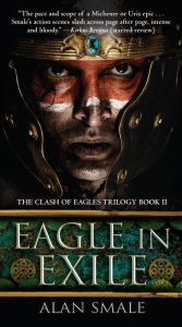 Title: Eagle in Exile: The Clash of Eagles Trilogy Book II, Author: Alan Smale