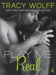 Title: Play Me #4: Play Me Real, Author: Tracy Wolff