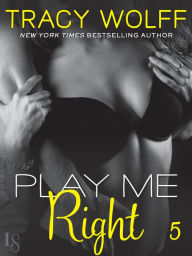 Title: Play Me #5: Play Me Right, Author: Tracy Wolff