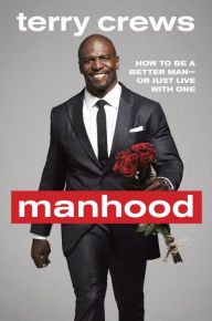 Title: Manhood: How to Be a Better Man-or Just Live with One, Author: Terry Crews